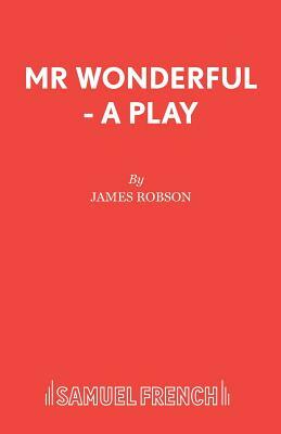 Mr Wonderful - A Play by James Robson