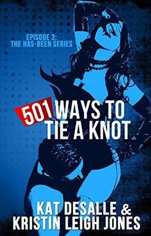 501 Ways To Tie a Knot by Kristin Leigh Jones, Kat DeSalle