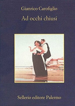 Ad occhi chiusi by Gianrico Carofiglio