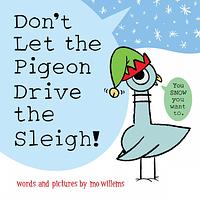 Don't Let the Pigeon Drive the Sleigh! by Mo Willems