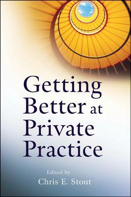 Getting Better at Private Practice by Chris E. Stout