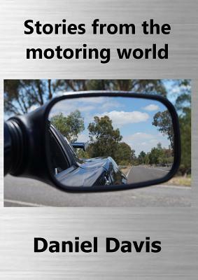 Stories from the motoring world by Daniel J. Davis