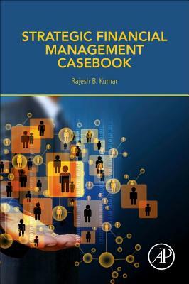 Strategic Financial Management Casebook by Rajesh Kumar