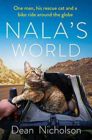 Nala's World: One man, his rescue cat and a bike ride around the globe by Dean Nicholson