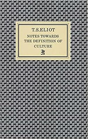 Notes Towards the Definition of Culture by T.S. Eliot