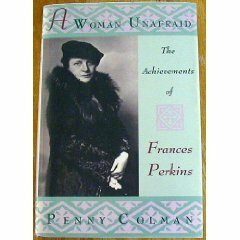 A Woman Unafraid: The Achievements of Frances Perkins by Penny Colman