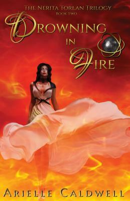 Drowning in Fire: The Nerita Torlan Series by Arielle Caldwell