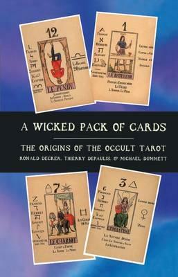 A Wicked Pack of Cards: Origins of the Occult Tarot by Michael Dummett, Ronald Decker, Ian Press