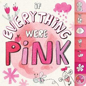 If Everything Were Pink by Hannah Eliot
