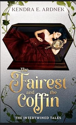 The Fairest and the Coffin by Kendra E. Ardnek