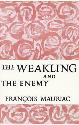 The Weakling and the Enemy by François Mauriac