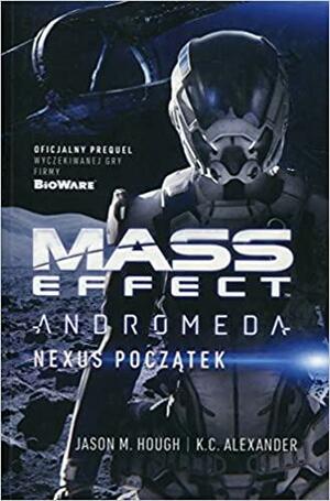 Mass Effect Andromeda - Nexus początek by K. C. Alexander, Jason M. Hough