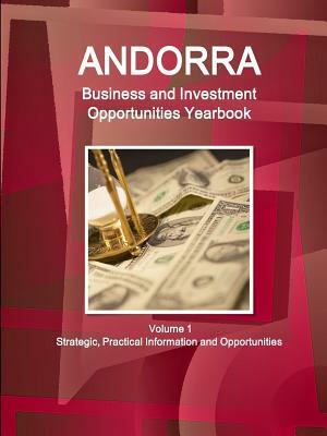 Andorra Business and Investment Opportunities Yearbook Volume 1 Strategic, Practical Information and Opportunities by Inc Ibp