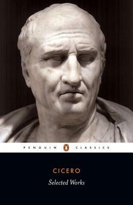 Selected Works (Cicero, Marcus Tullius) by Marcus Tullius Cicero