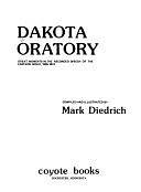 Dakota Oratory: Great Moments in the Recorded Speech of the Eastern Sioux, 1695-1874 by Mark Diedrich