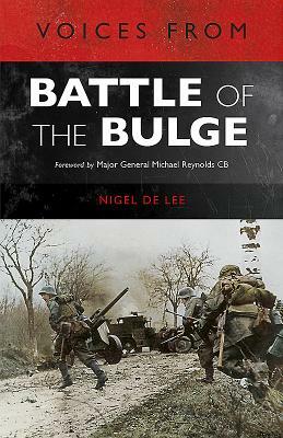 Voices from the Battle of the Bulge by Nigel De Lee