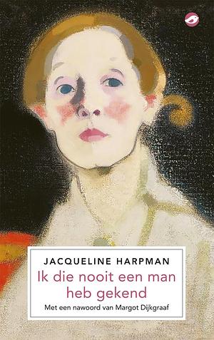 Ik die nooit een man heb gekend by Jacqueline Harpman