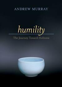 Humility: The Journey Toward Holiness by Andrew Murray