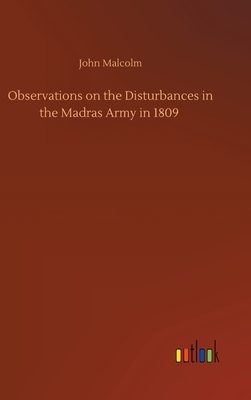 Observations on the Disturbances in the Madras Army in 1809 by John Malcolm