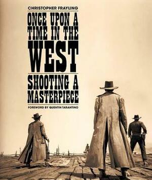 Once Upon a Time in the West: Shooting a Masterpiece by Angleo Novi, Christopher Frayling