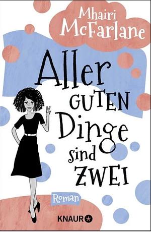 Aller guten Dinge sind zwei: Roman by Mhairi McFarlane