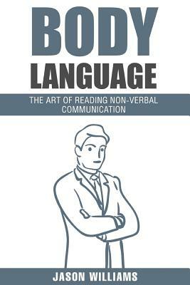 Body Languages: The Art Of Non-Verbal Communication by Jason Williams