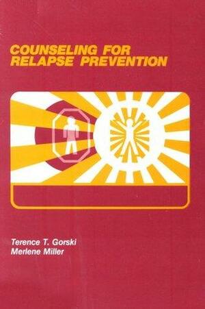 Counseling for Relapse Prevention by Terence T. Gorski, Merlene Miller