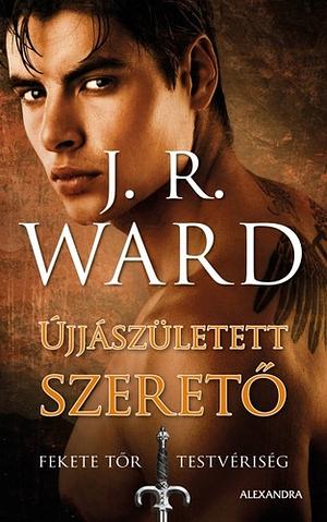 Újjászületett ​szerető by J.R. Ward