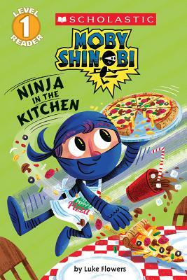 Ninja in the Kitchen (Moby Shinobi: Scholastic Reader, Level 1) by Luke Flowers