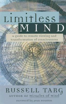 Limitless Mind: A Guide to Remote Viewing and Transformation of Consciousness by Russell Targ