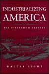 Industrializing America: The Nineteenth Century by Walter Licht