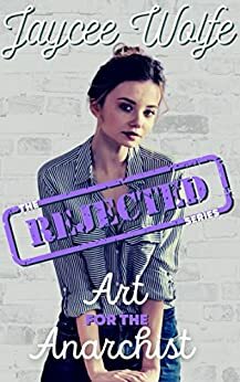 Art for the Anarchist: The Rejected Series by Jaycee Wolfe