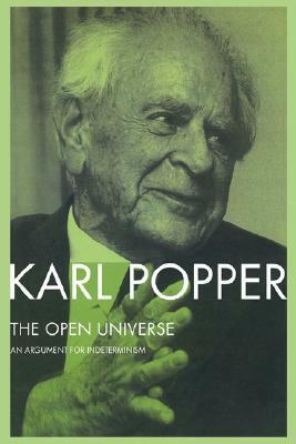 The Open Universe: An Argument for Indeterminism from the PostScript to the Logic of Scientific Discovery by Karl Popper