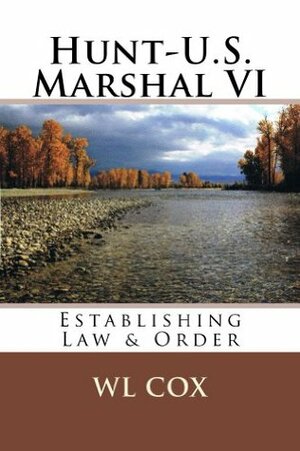 Hunt-U.S. Marshal VI: Establishing Law and Order by W.L. Cox