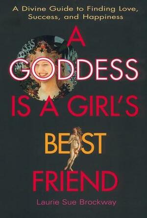 A Goddess is a Girl's Best Friend by Laurie Sue Brockway