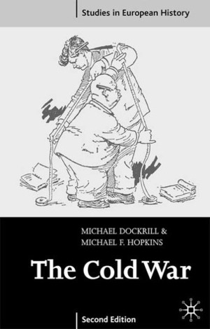 The Cold War 1945-91 by Michael L. Dockrill, Michael F. Hopkins