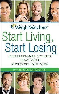 Weight Watchers Start Living, Start Losing: Inspirational Stories That Will Motivate You Now by Sarah Ferguson, Sarah Ferguson