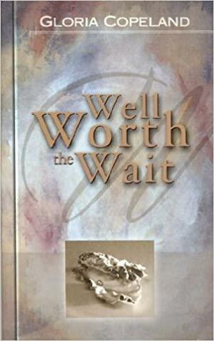 Well Worth the Wait by Gloria Copeland