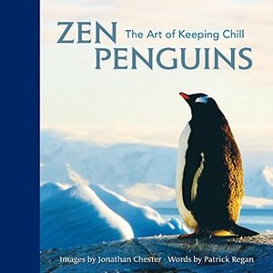 Zen Penguins: The Art of Keeping Chill by Patrick Regan, Jonathan Chester