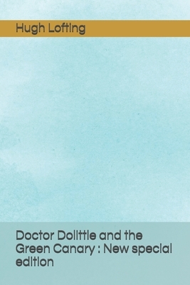 Doctor Dolittle and the Green Canary: New special edition by Hugh Lofting