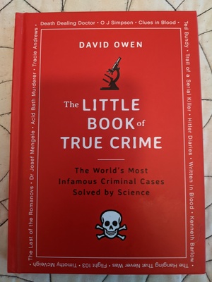 The Little Book of True Crime: The World's Most Infamous Criminal Cases Solved by Science by David Owen