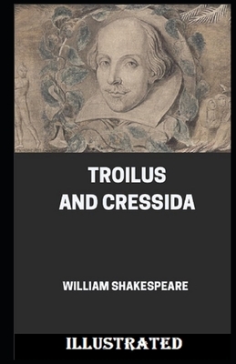 Troilus and Cressida Illustrated by William Shakespeare