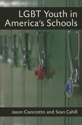 LGBT Youth in America's Schools by Jason Cianciotto, Sean Cahill