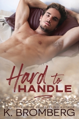 Hard to Handle (The Play Hard Series Book 1) by K. Bromberg