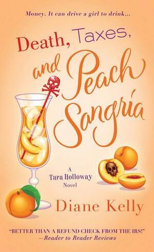 Death, Taxes, and Peach Sangria by Diane Kelly