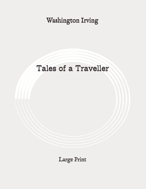 Tales of a Traveller: Large Print by Washington Irving