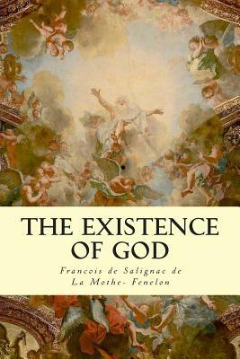 The Existence of God by Francois De Salign De La Mothe- Fenelon