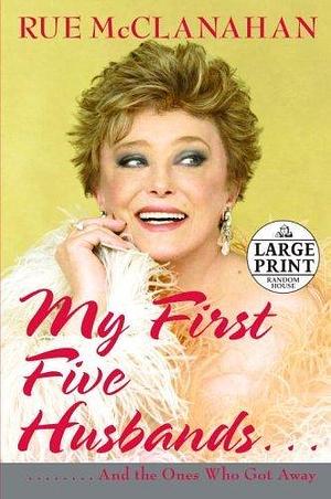 My First Five Husbands..And the Ones Who Got Away (Random House Large Print) Lrg edition by McClanahan, Rue (2007) Hardcover by Rue McClanahan, Rue McClanahan