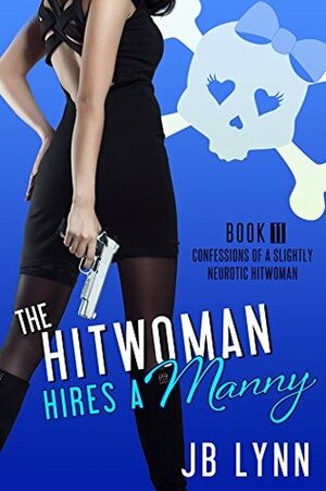 The Hitwoman Hires a Manny by J.B. Lynn