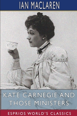 Kate Carnegie and Those Ministers (Esprios Classics) by Ian Maclaren